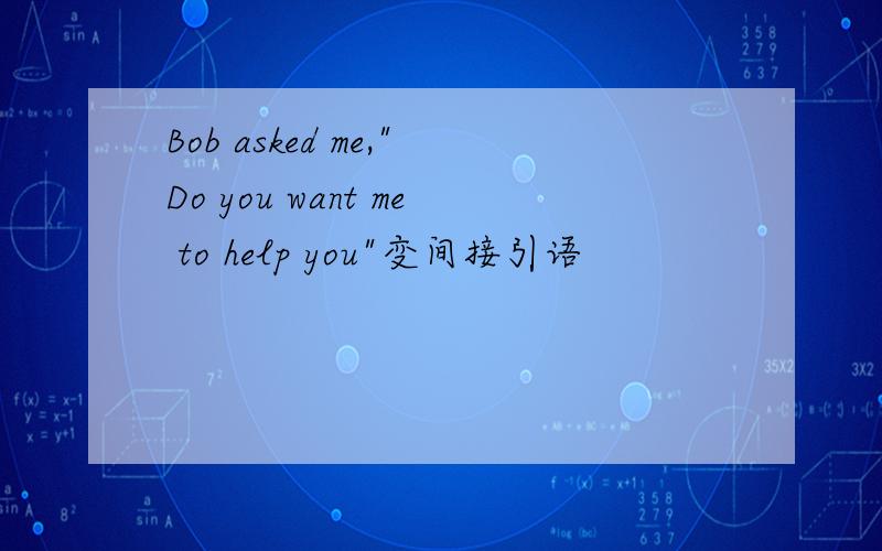 Bob asked me,