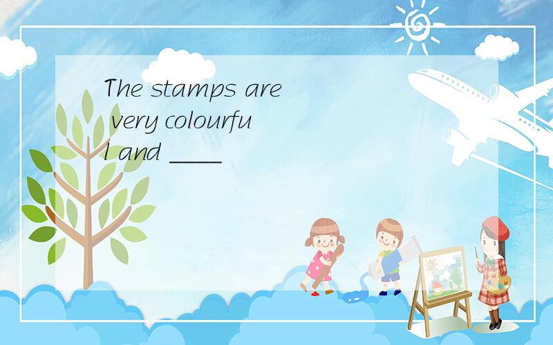 The stamps are very colourful and ____