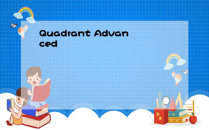 Quadrant Advanced