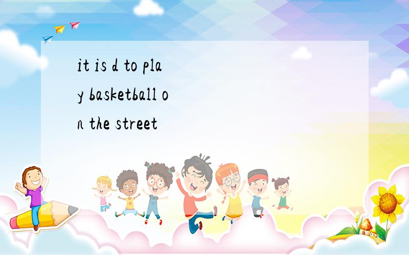 it is d to play basketball on the street
