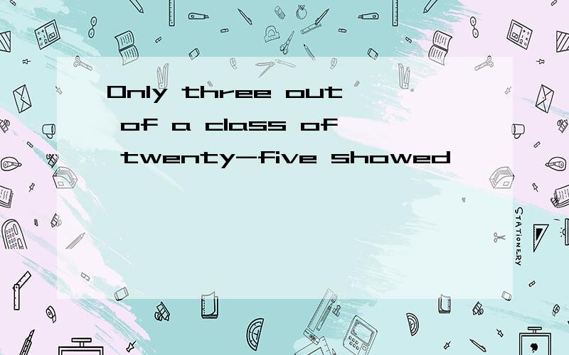 Only three out of a class of twenty-five showed