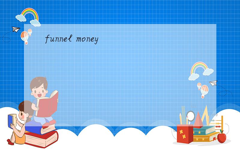 funnel money