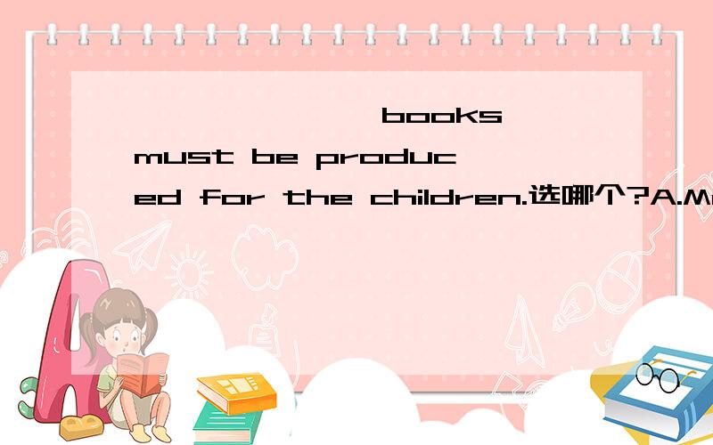 ——————— books must be produced for the children.选哪个?A.Many thousands B.Many thousands of C.Many thousand of D.thousand
