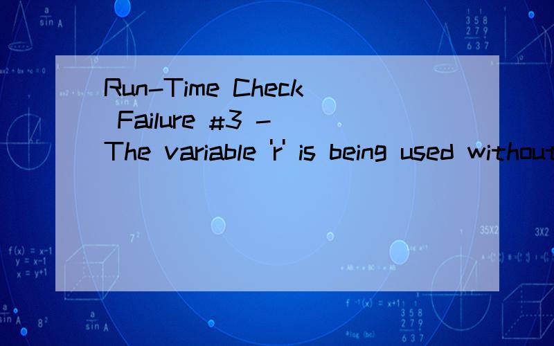 Run-Time Check Failure #3 - The variable 'r' is being used without being initialized问题该怎样修改呀?