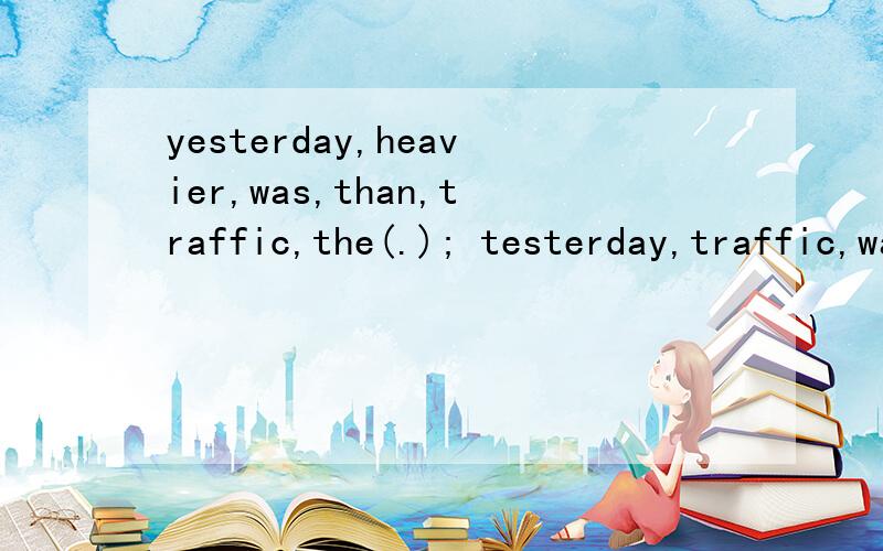 yesterday,heavier,was,than,traffic,the(.); testerday,traffic,was,heavier,than,the,morning(.)