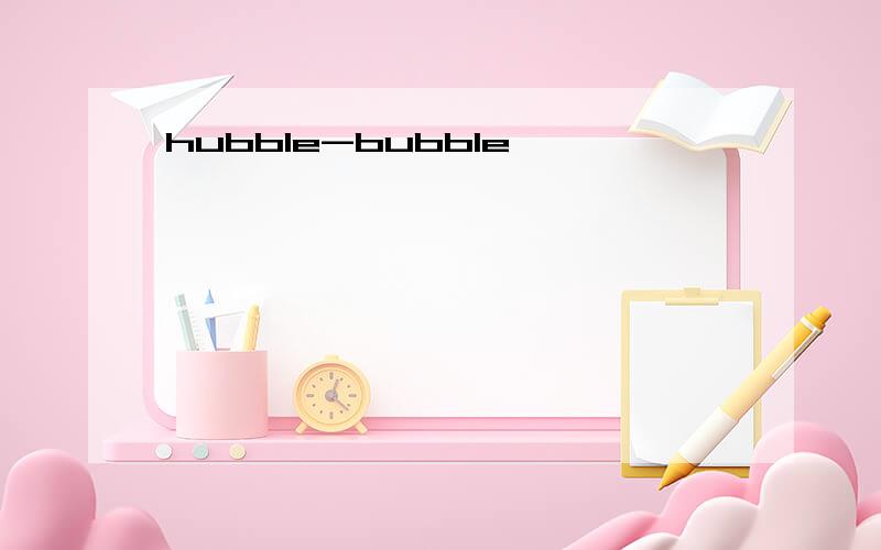 hubble-bubble