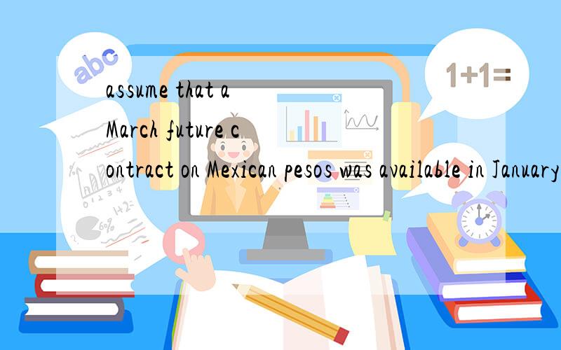 assume that a March future contract on Mexican pesos was available in January for $0.9 per unit .also assume that forward contracts were available for the same settlement date at a price of $0.92 per peso.how could speculators capitalize on this situ